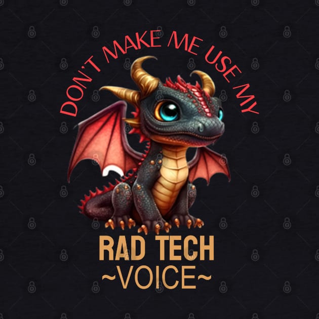 rad tech don’t make me use my voice funny dragon humor by DesignIndex